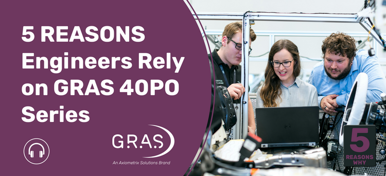 5 Reasons Acoustic Engineers Rely on GRAS 40PO Series for Stable, Scalable Testing